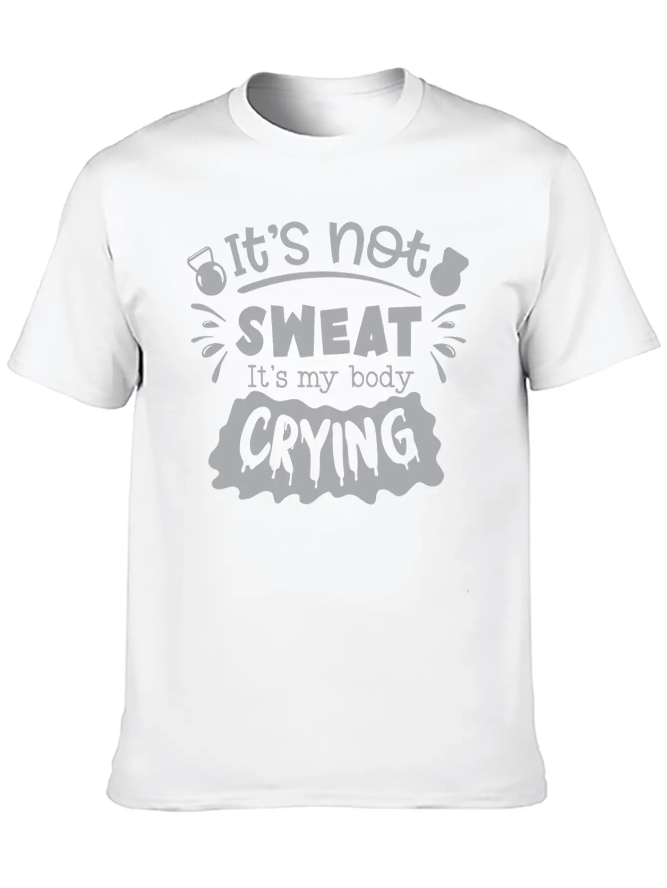 Its Not Sweat Its My Body Crying Unisex Short Sleeve Soft Cotton T-Shirt – Casual Everyday Wear