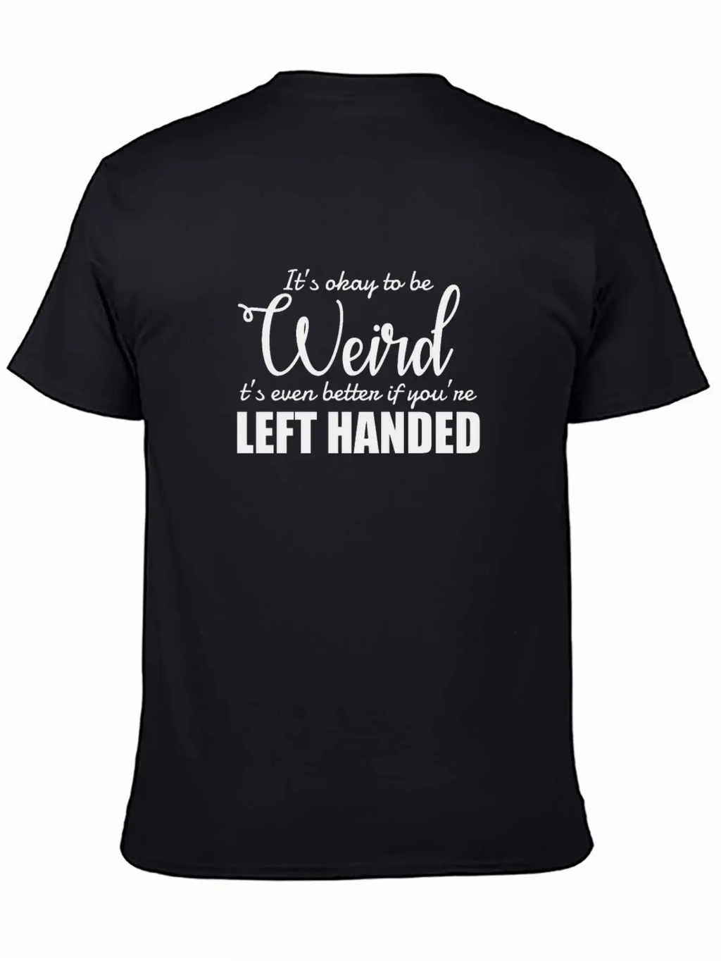 It's Okay To Be Weird Left Handed Lefty Unisex Casual T-Shirt – Clean Design For Daily Comfort