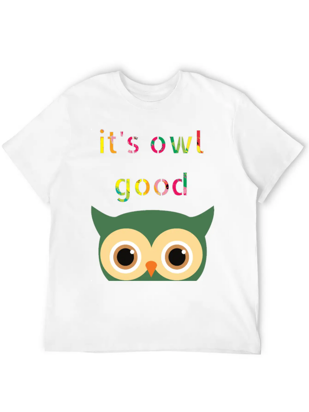 It's Owl Good , Colorful Text And Owl Casual Graphic T-Shirt – Simple And Comfortable Daily Wear