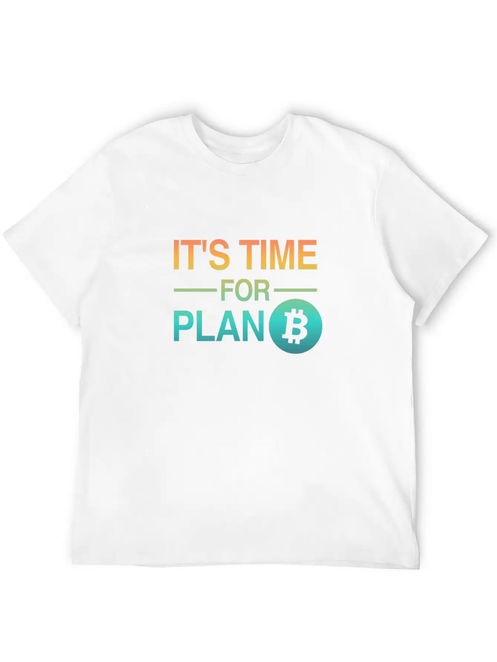 It's Time For Plan B - Bitcoin, Cryptos, Hodlers Breathable Soft Cotton T-Shirt – Timeless Casual Look