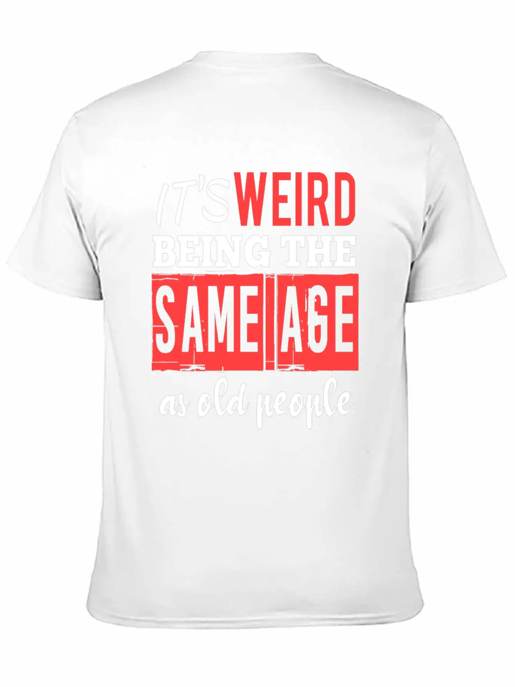 It's Weird Being The Same Age Essential Cotton Tee For Daily Outfits – Unisex Style