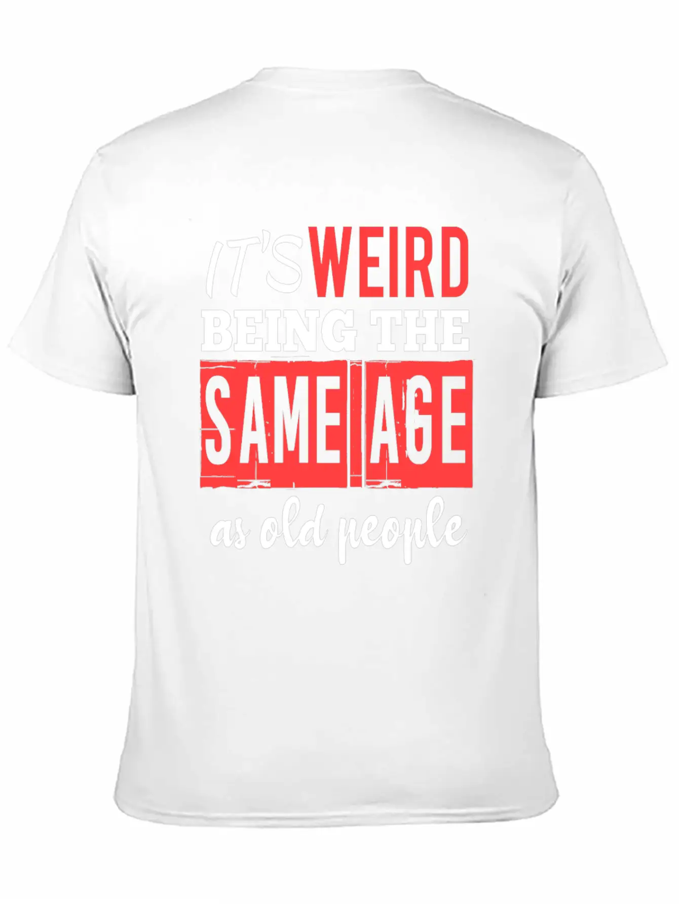 It's Weird Being The Same Age Essential Cotton Tee For Daily Outfits – Unisex Style