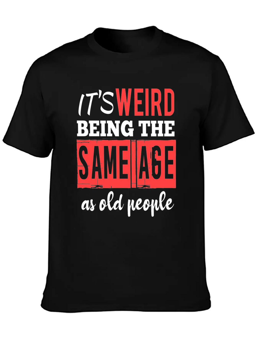 It's Weird Being The Same Age Essential Cotton Tee For Daily Outfits – Unisex Style