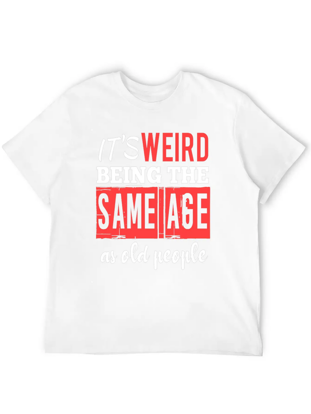 It's Weird Being The Same Age Essential Cotton Tee For Daily Outfits – Unisex Style