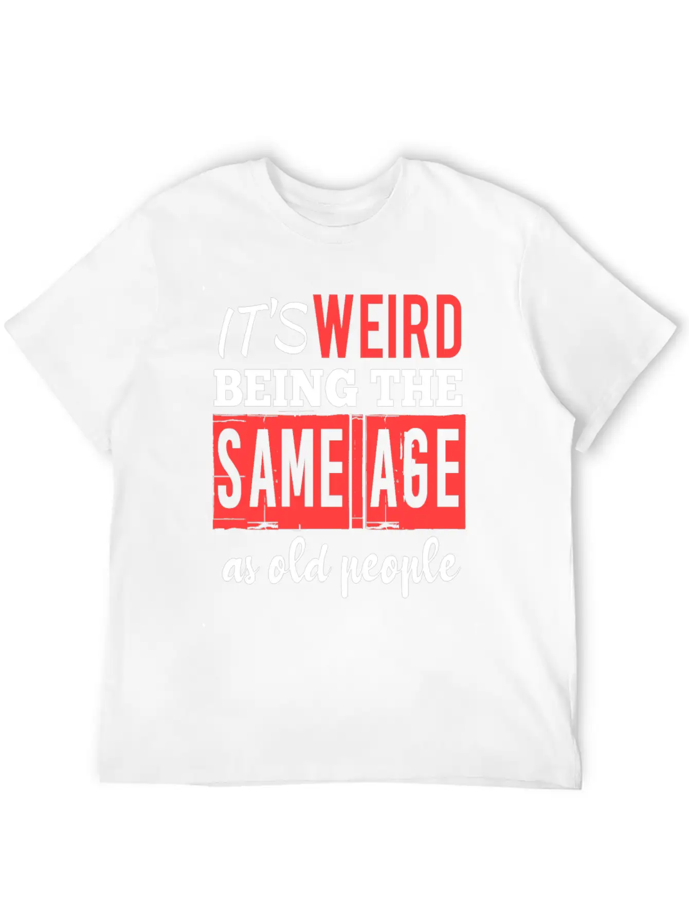 It's Weird Being The Same Age Essential Cotton Tee For Daily Outfits – Unisex Style