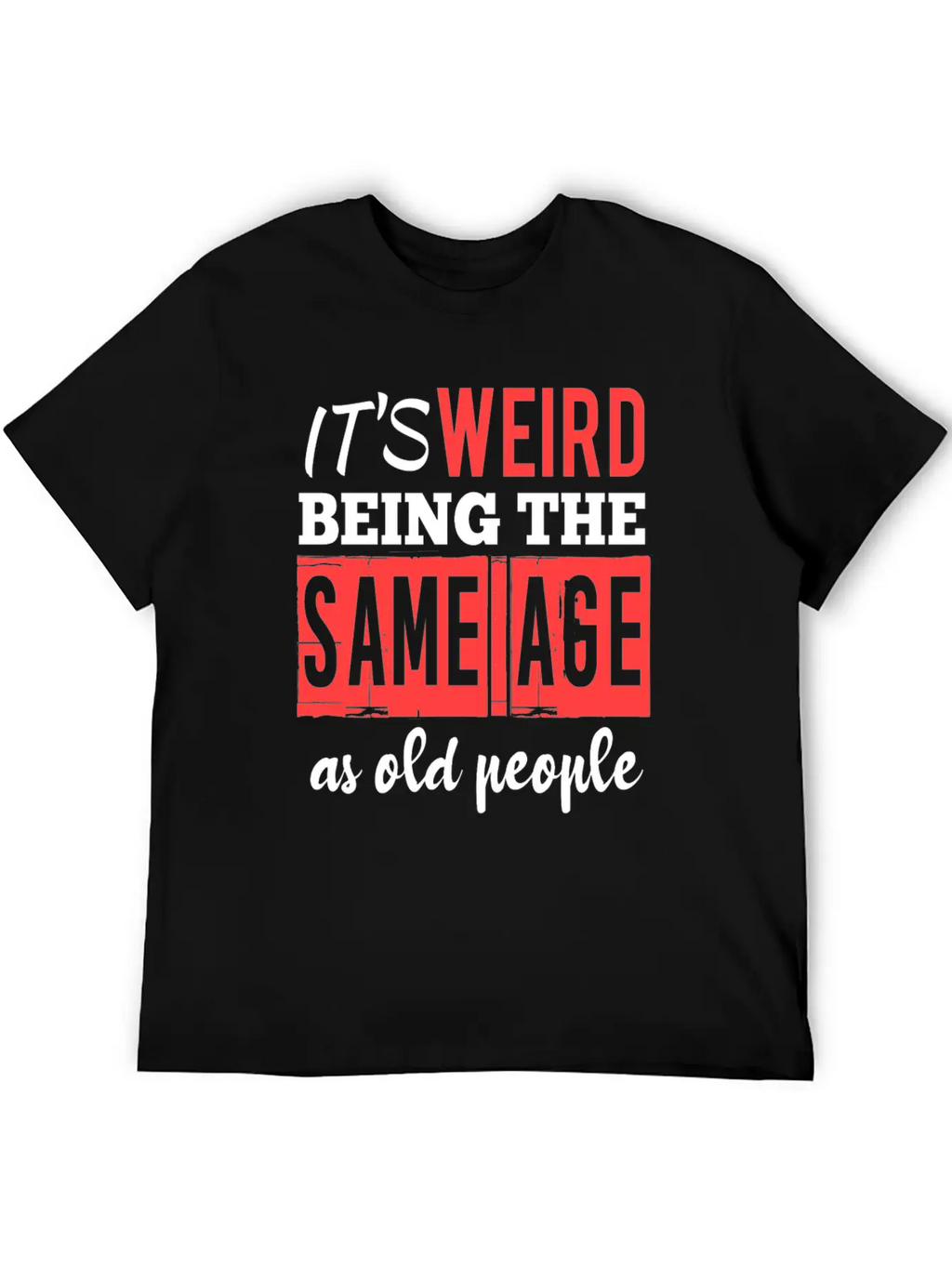 It's Weird Being The Same Age Essential Cotton Tee For Daily Outfits – Unisex Style