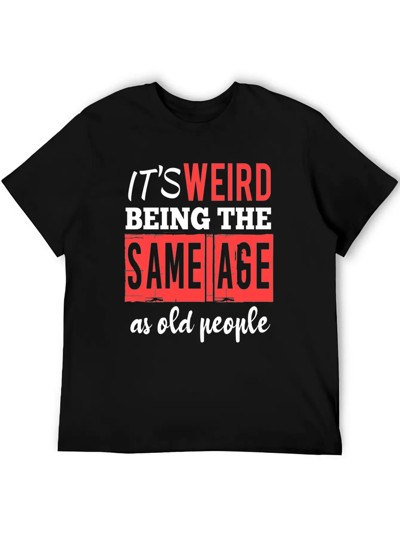 It's Weird Being The Same Age Essential Cotton Tee For Daily Outfits – Unisex Style