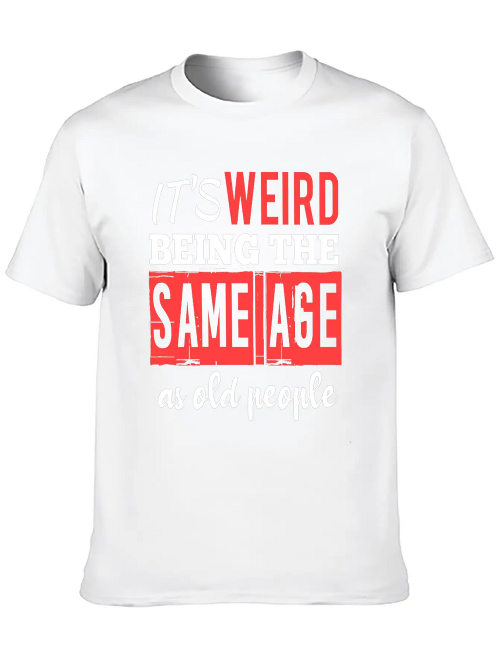It's Weird Being The Same Age Essential Cotton Tee For Daily Outfits – Unisex Style
