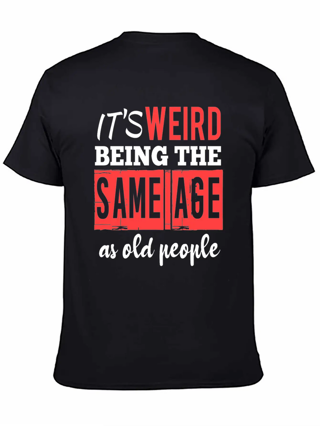 It's Weird Being The Same Age Essential Cotton Tee For Daily Outfits – Unisex Style