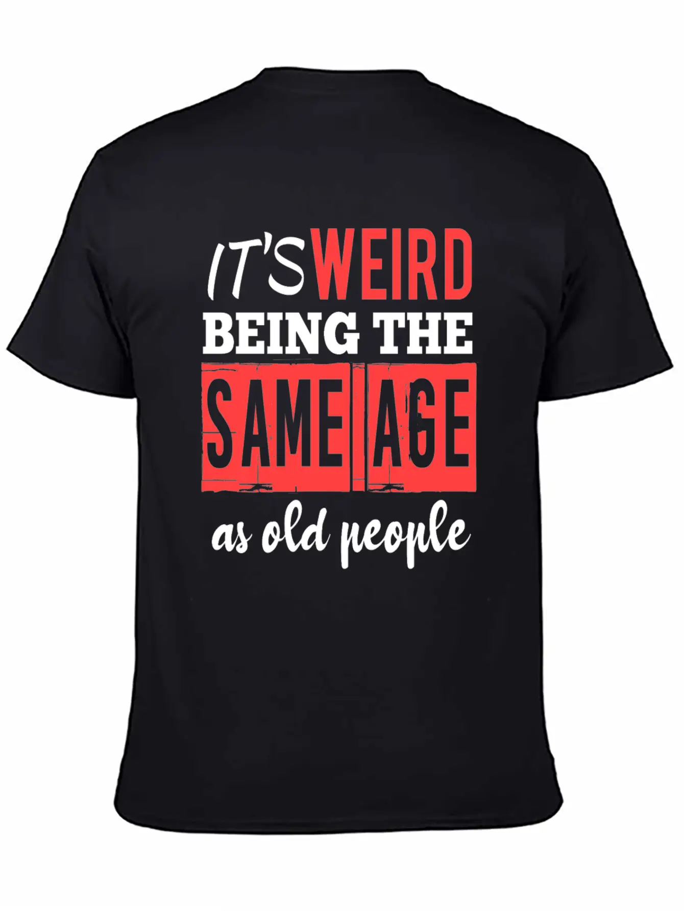 It's Weird Being The Same Age Essential Cotton Tee For Daily Outfits – Unisex Style