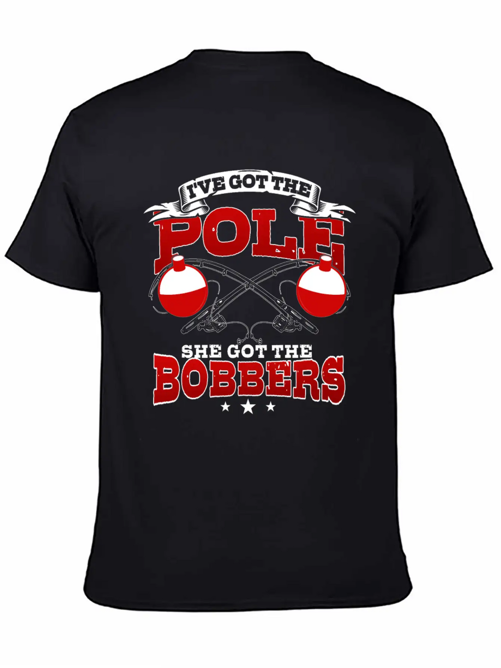 I've Got The Pole She Has The Bobbers Fishing Fish Unisex Casual T-Shirt – Clean Design For Daily Comfort
