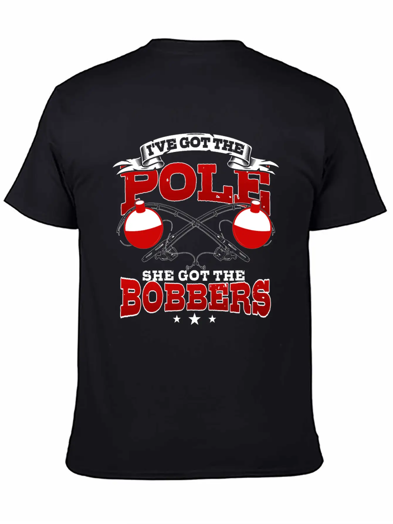 I've Got The Pole She Has The Bobbers Fishing Fish Unisex Casual T-Shirt – Clean Design For Daily Comfort