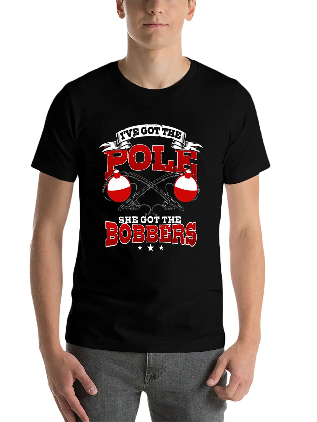 I've Got The Pole She Has The Bobbers Fishing Fish Unisex Casual T-Shirt – Clean Design For Daily Comfort