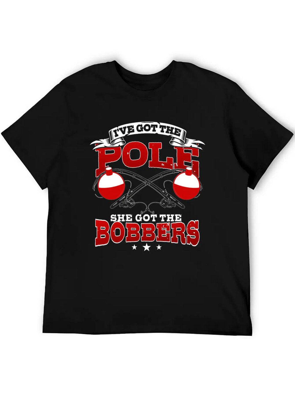 I've Got The Pole She Has The Bobbers Fishing Fish Unisex Casual T-Shirt – Clean Design For Daily Comfort