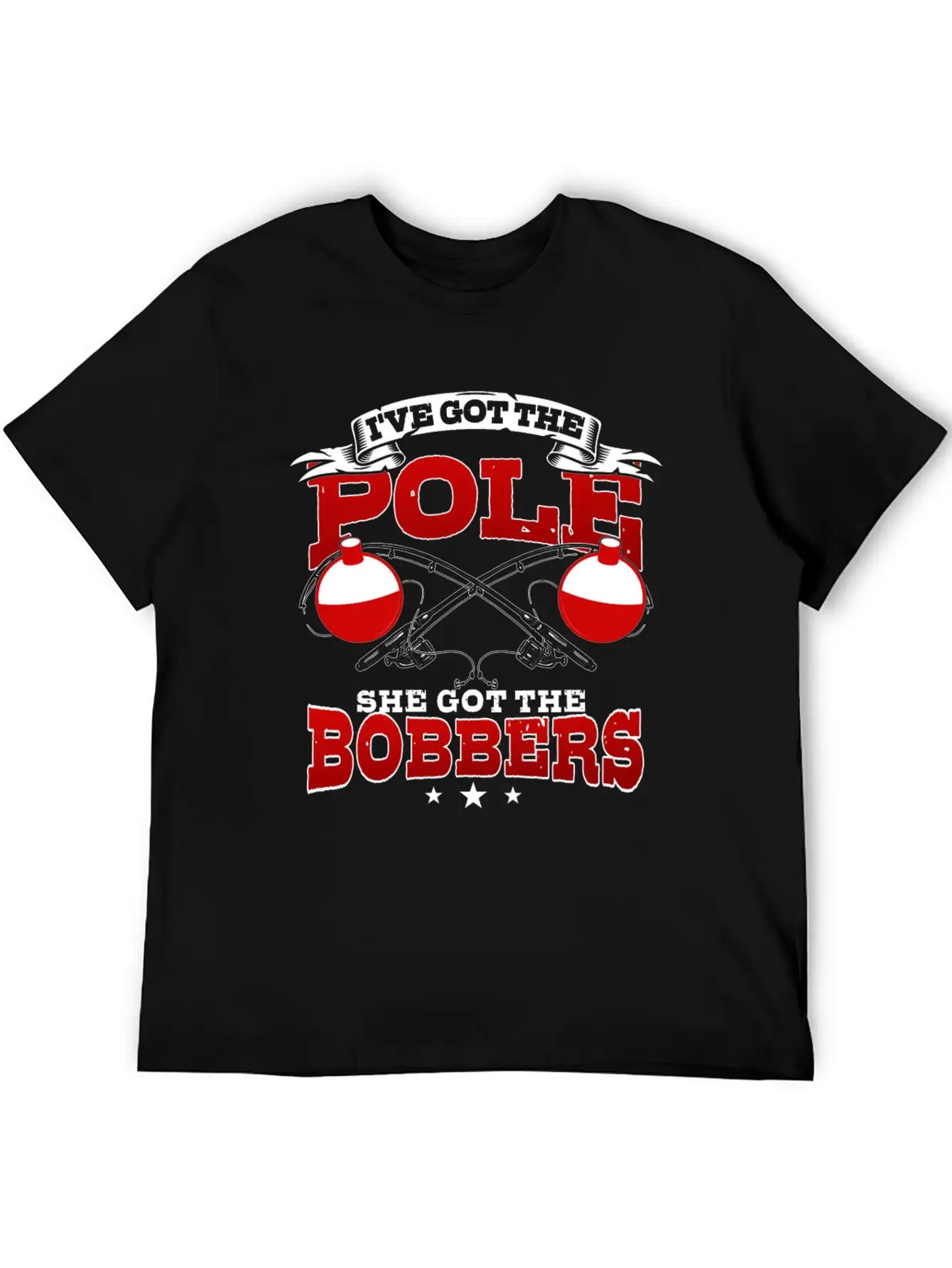 I've Got The Pole She Has The Bobbers Fishing Fish Unisex Casual T-Shirt – Clean Design For Daily Comfort