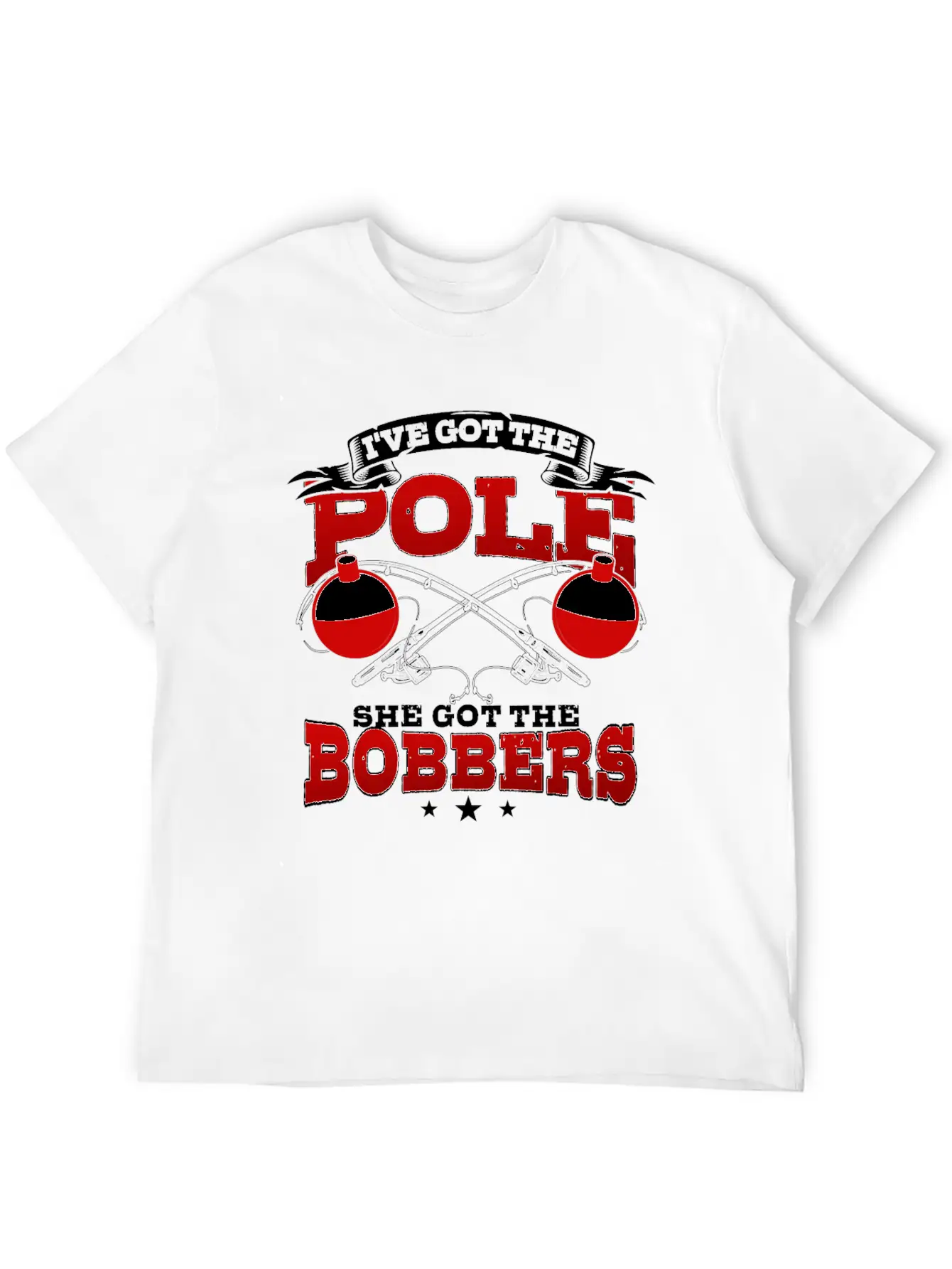 I've Got The Pole She Has The Bobbers Fishing Fish Unisex Casual T-Shirt – Clean Design For Daily Comfort