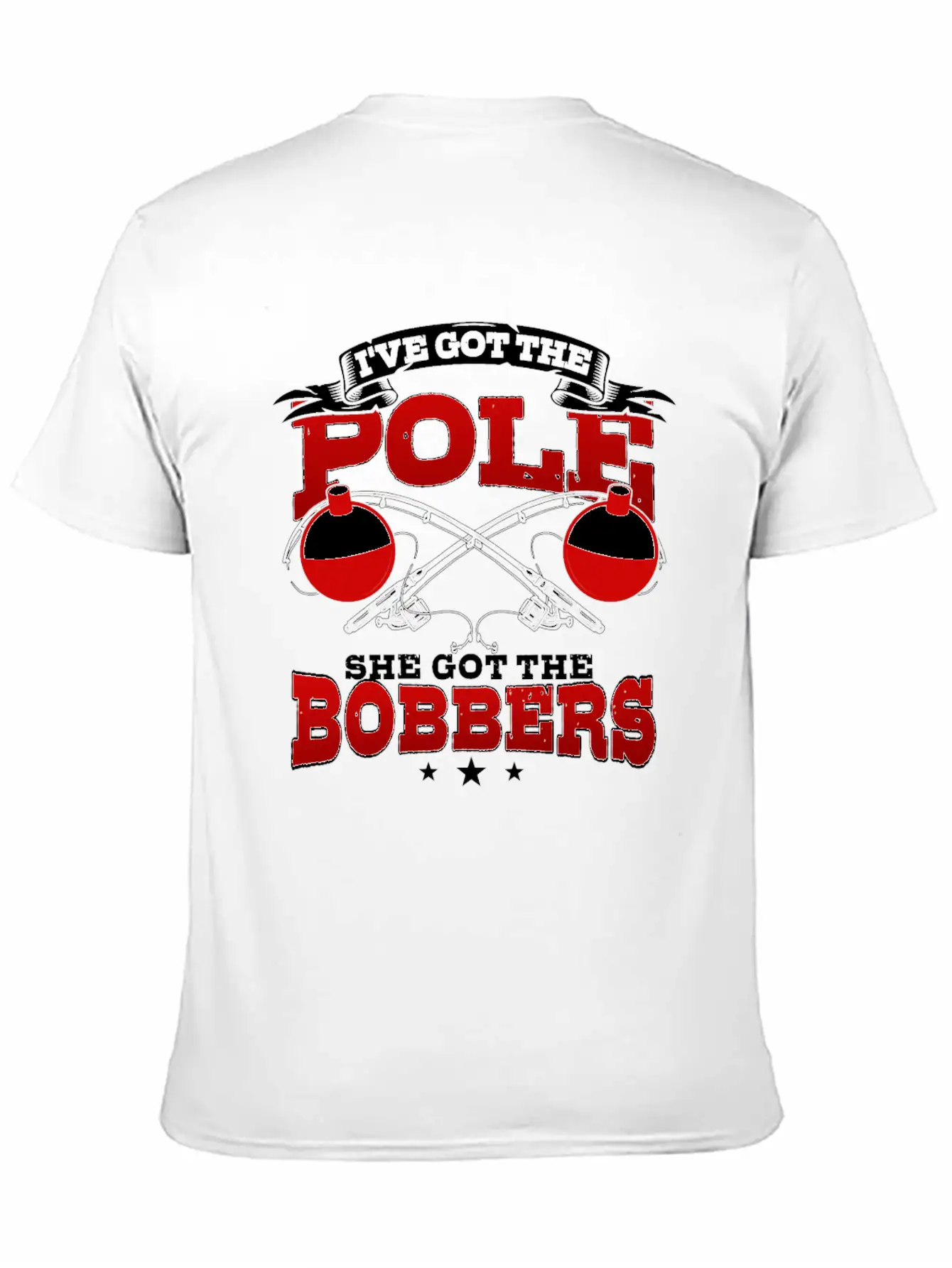 I've Got The Pole She Has The Bobbers Fishing Fish Unisex Casual T-Shirt – Clean Design For Daily Comfort