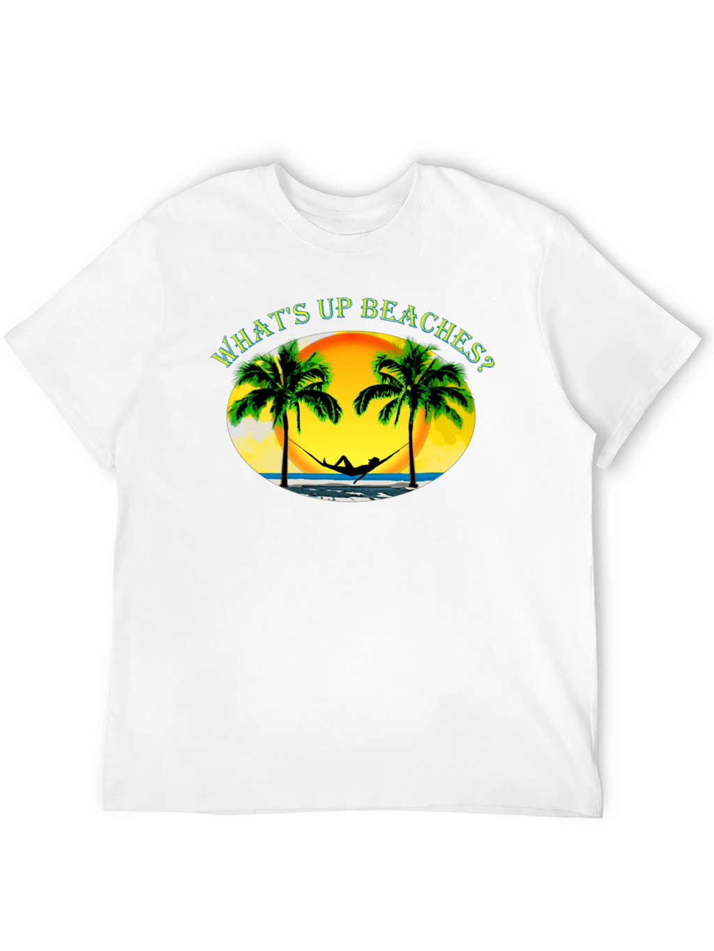 Whats Up Beaches? T-Shirt - Tropical Getaway