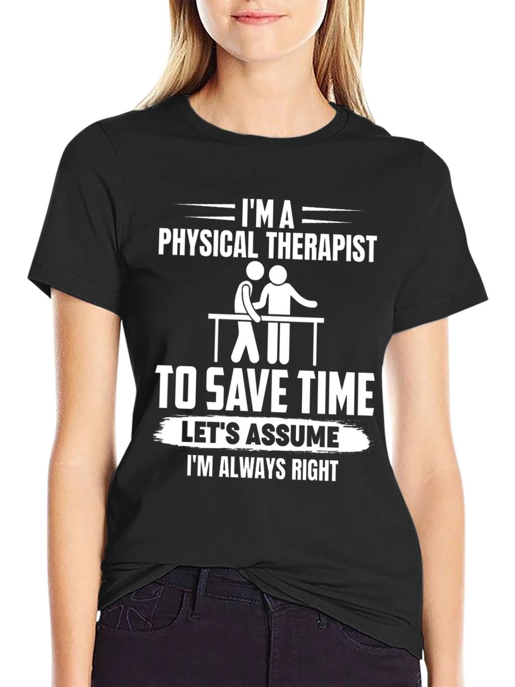 Physical Therapist T-Shirt - Funny & Always Right