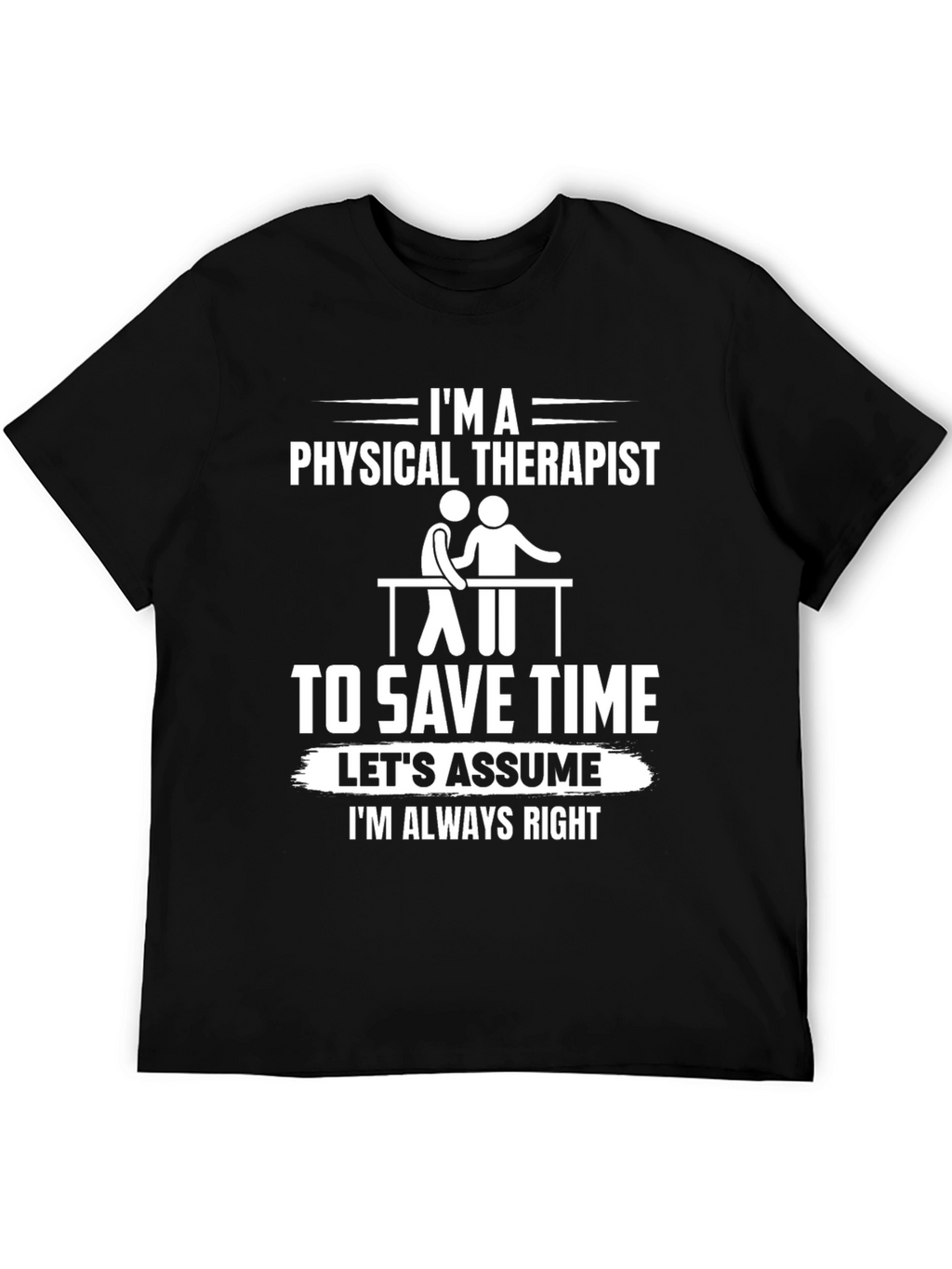Physical Therapist T-Shirt - Funny & Always Right