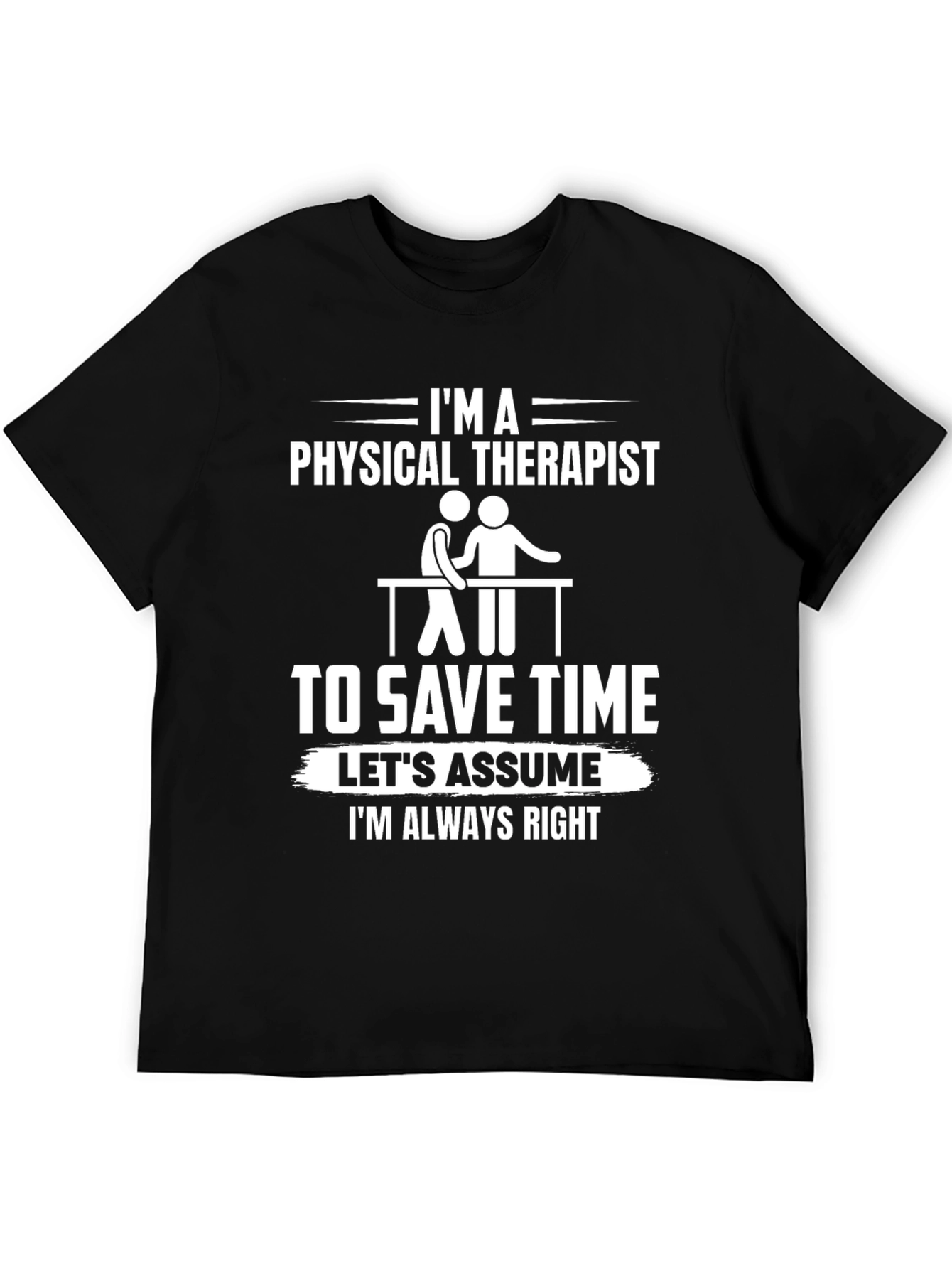Physical Therapist T-Shirt - Funny & Always Right