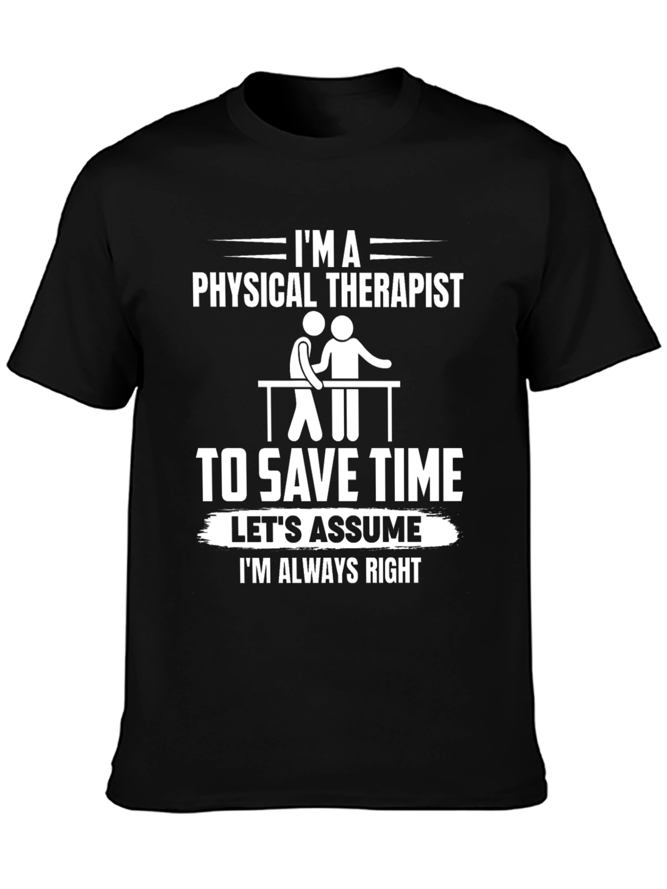 Physical Therapist T-Shirt - Funny & Always Right