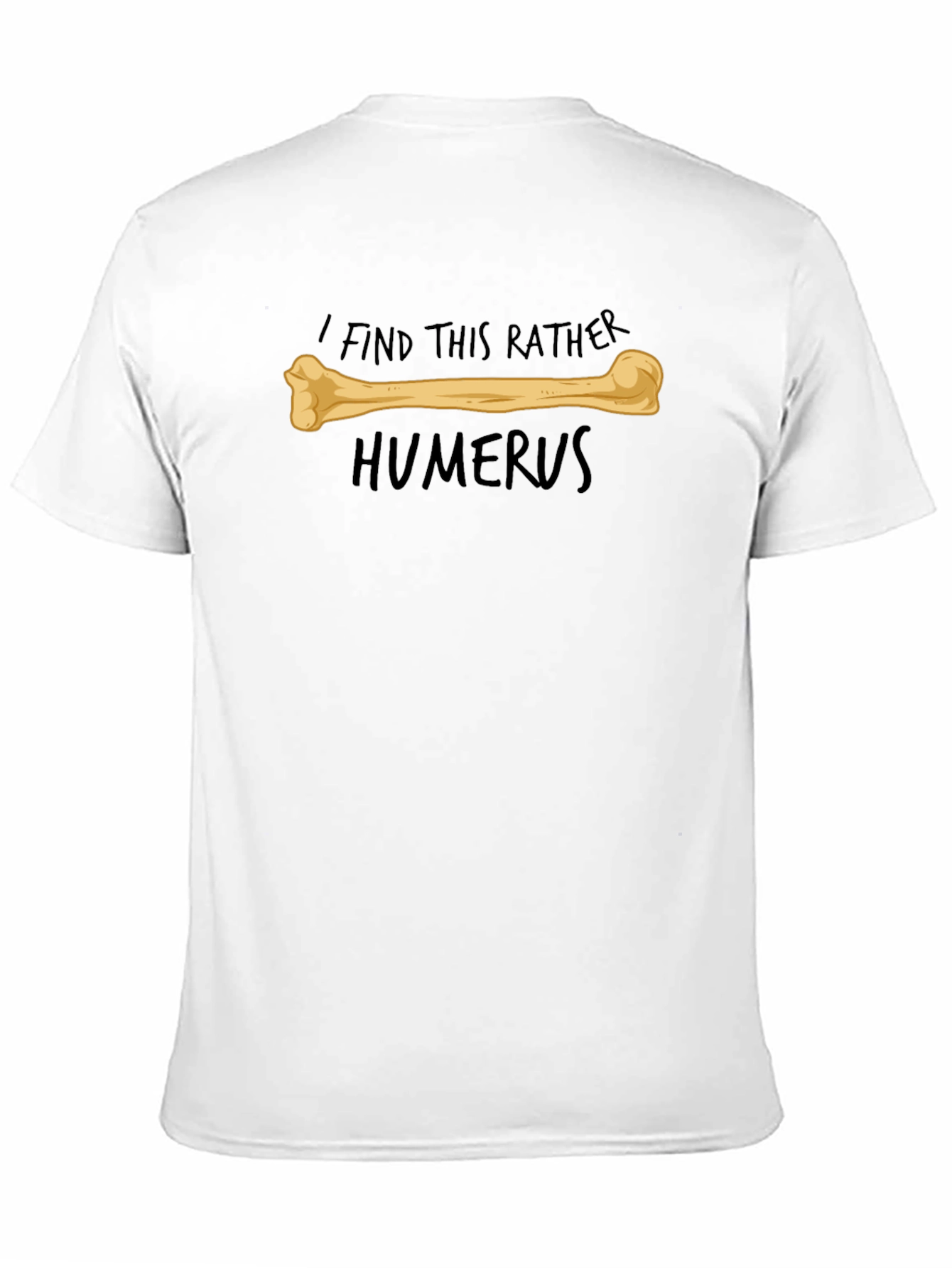 Funny Humerus Bone Pun T-Shirt - I Find This Rather Humerus