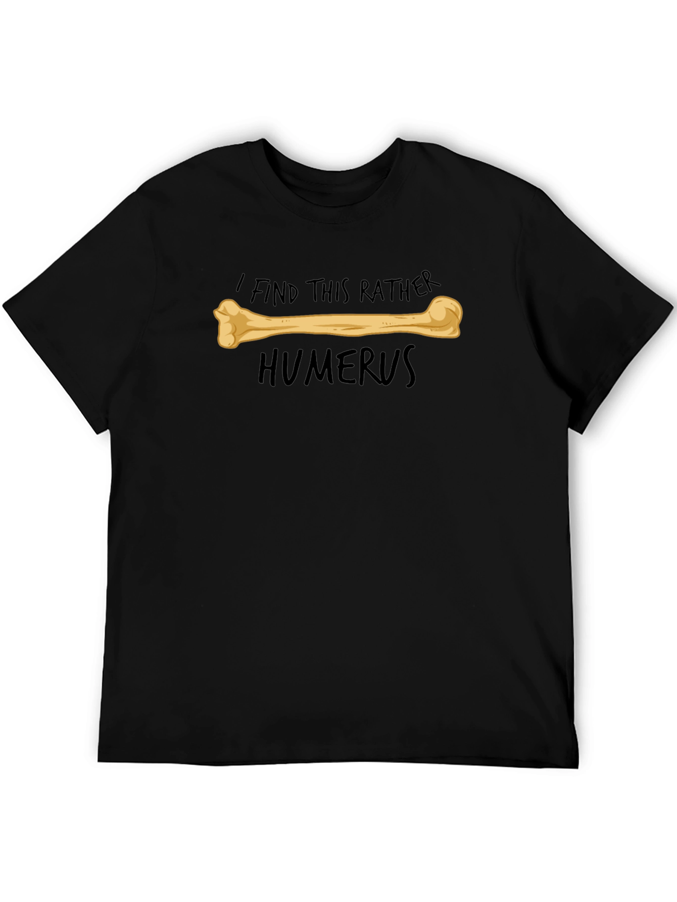 Funny Humerus Bone Pun T-Shirt - I Find This Rather Humerus