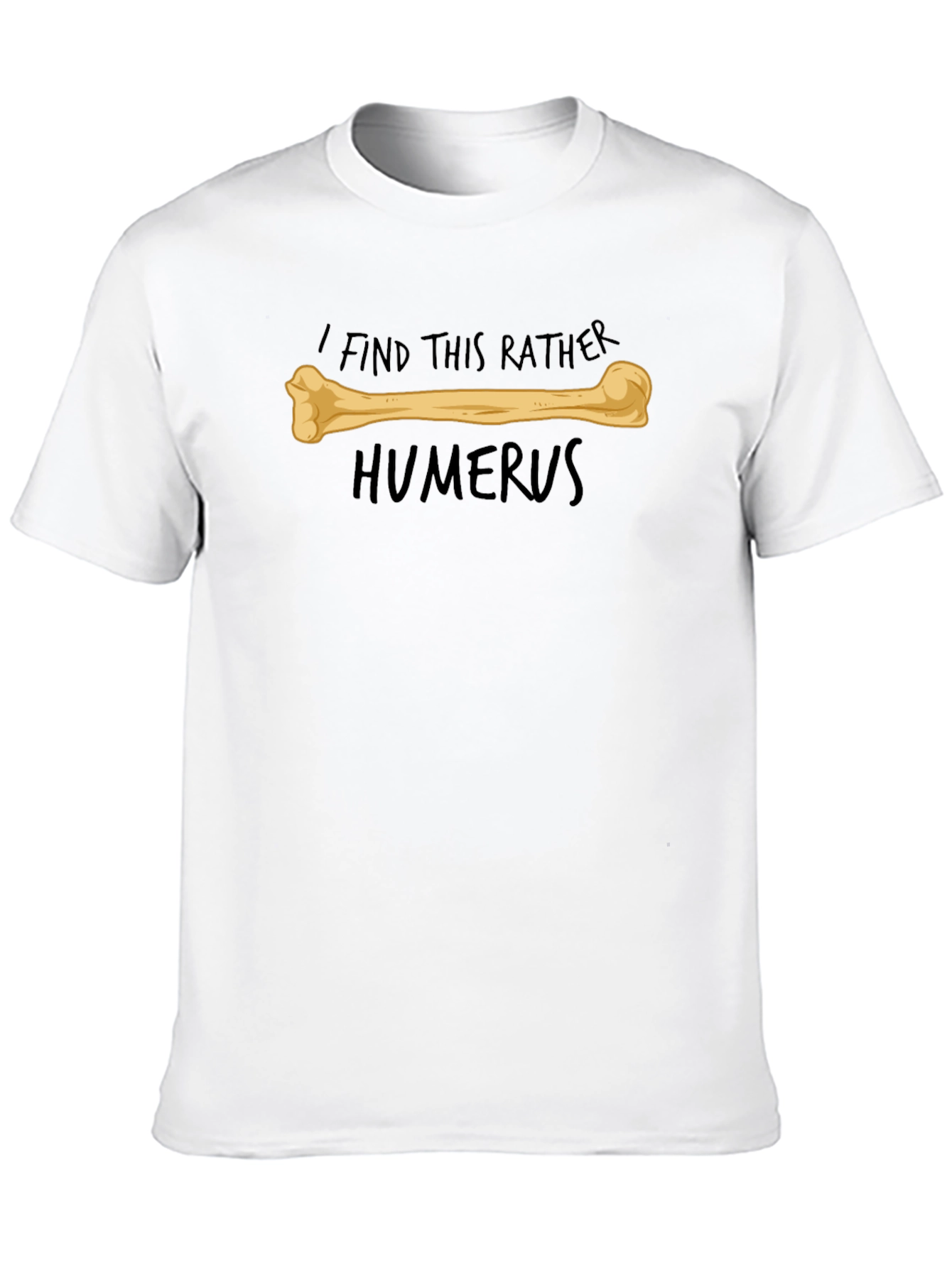 Funny Humerus Bone Pun T-Shirt - I Find This Rather Humerus