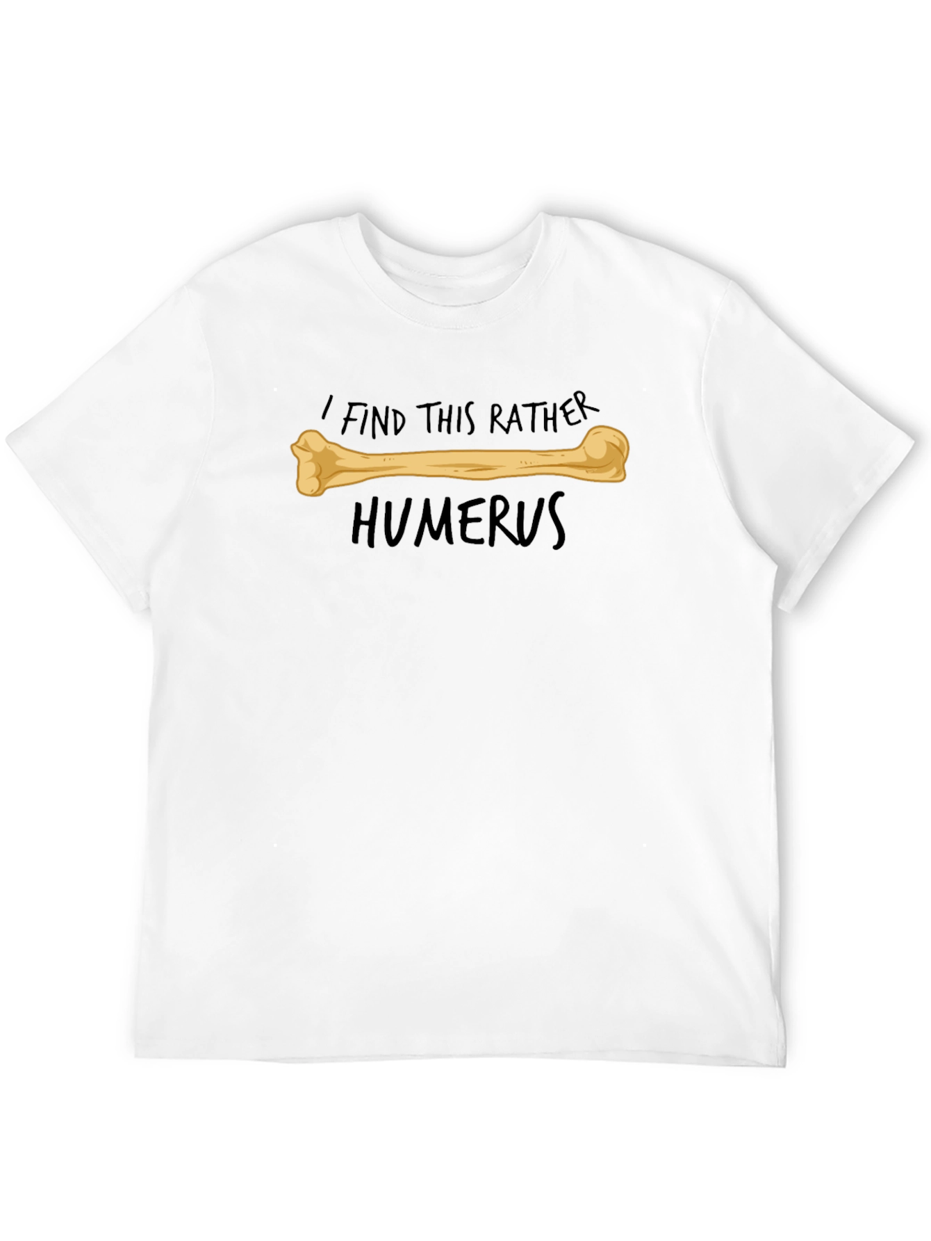 Funny Humerus Bone Pun T-Shirt - I Find This Rather Humerus