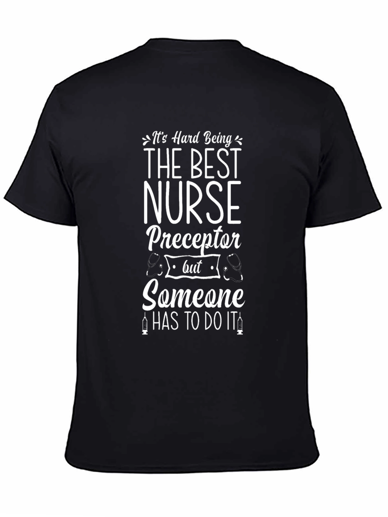Nurse Preceptor T-Shirt - Its Hard Being the Best!