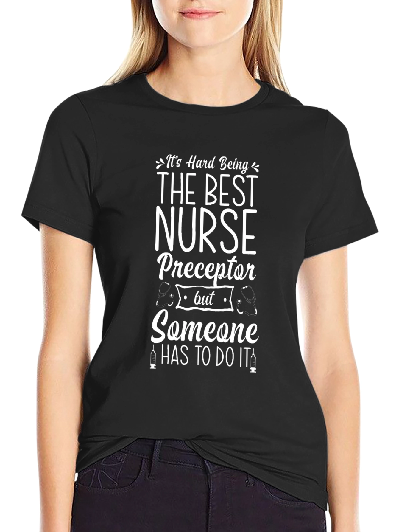 Nurse Preceptor T-Shirt - Its Hard Being the Best!