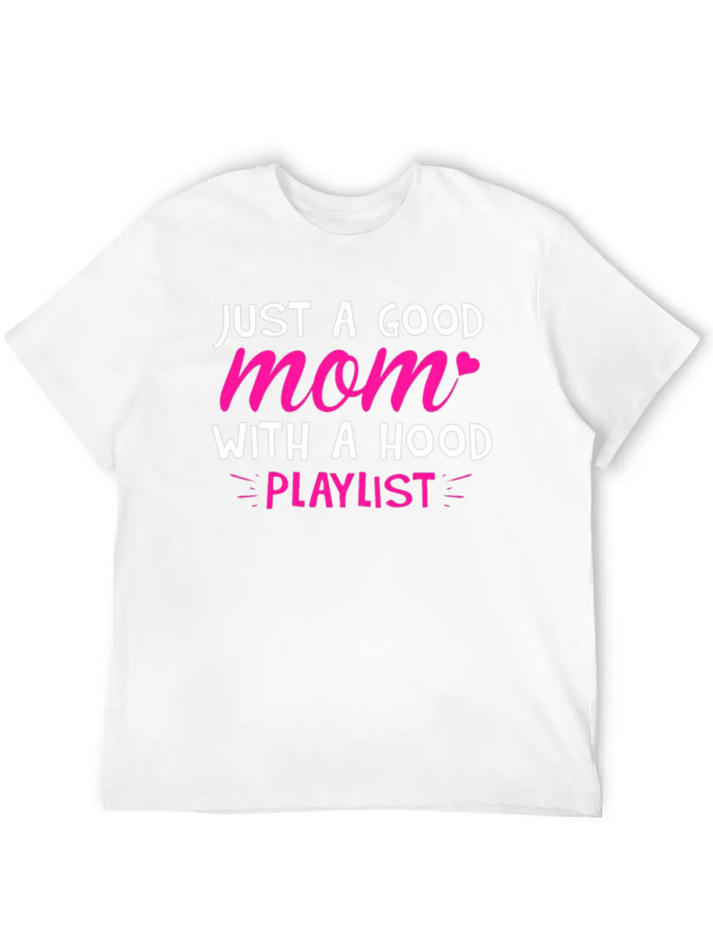 Just A Good Mom With A Hood Playlist Unisex Casual T-Shirt – Clean Design For Daily Comfort
