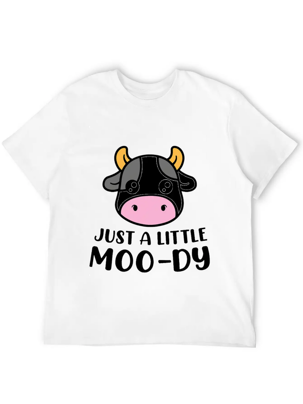 Just A Little MooDy Cute Cow Lover Farmer Animal Unisex Short Sleeve Soft Cotton T-Shirt – Casual Everyday Wear