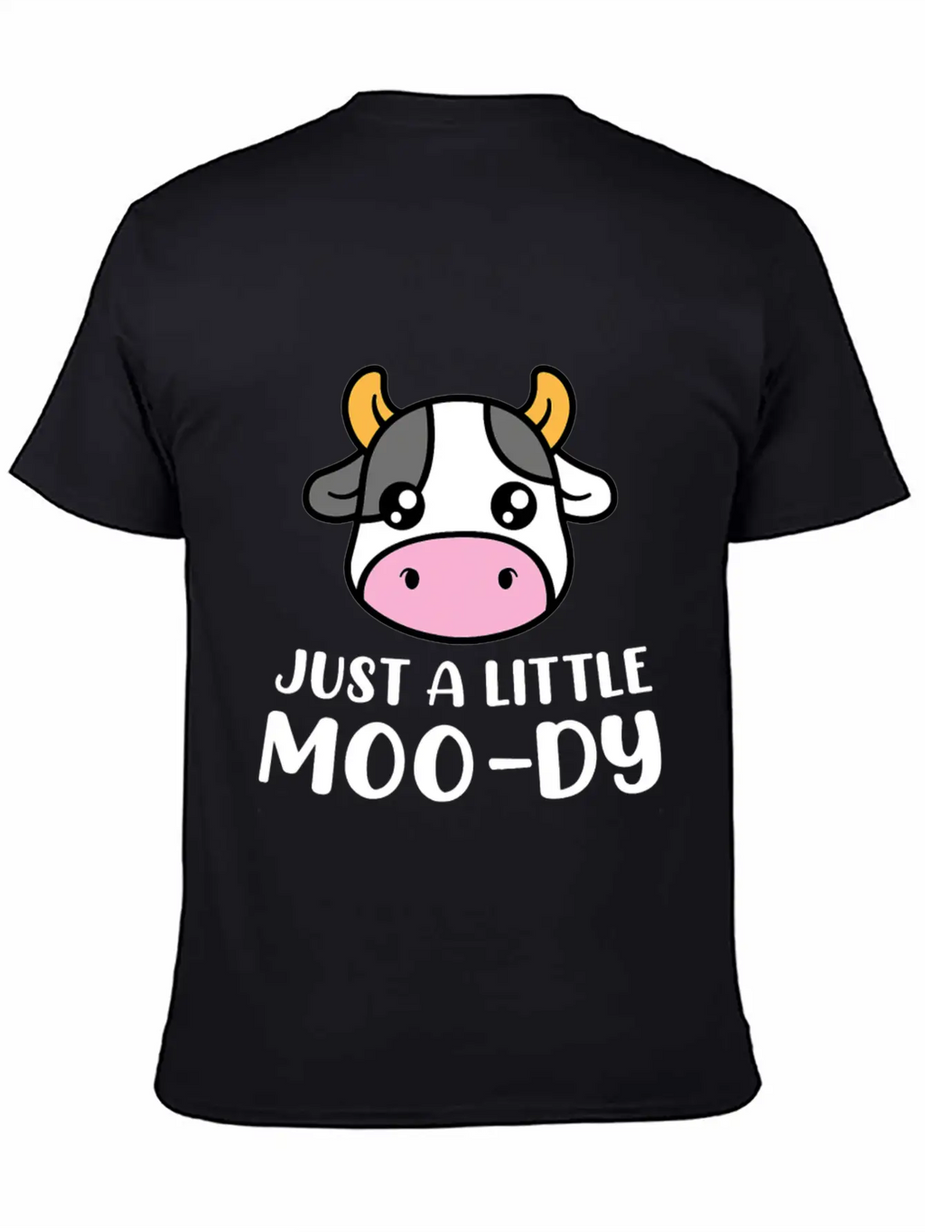Just A Little MooDy Cute Cow Lover Farmer Animal Unisex Short Sleeve Soft Cotton T-Shirt – Casual Everyday Wear