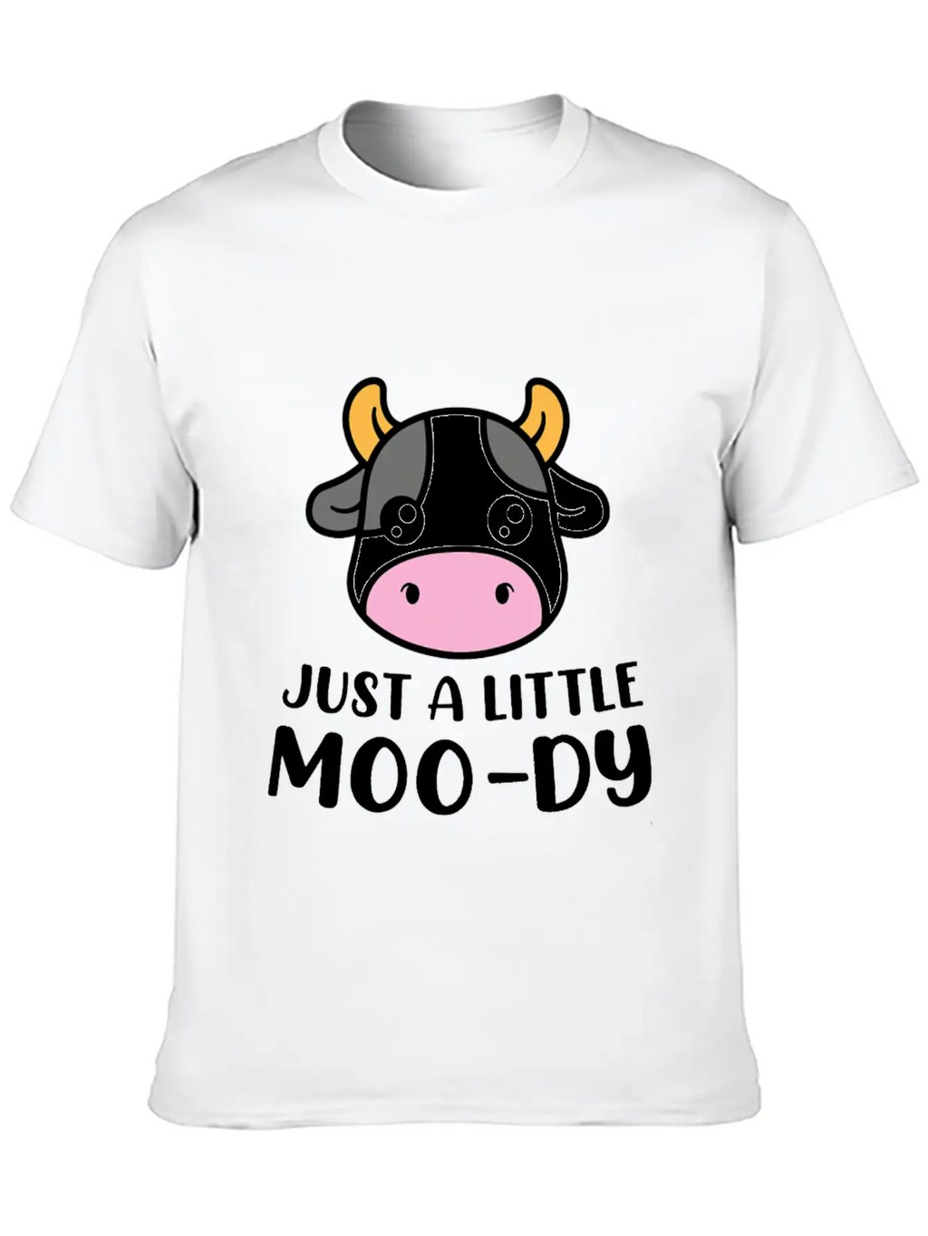 Just A Little MooDy Cute Cow Lover Farmer Animal Unisex Short Sleeve Soft Cotton T-Shirt – Casual Everyday Wear