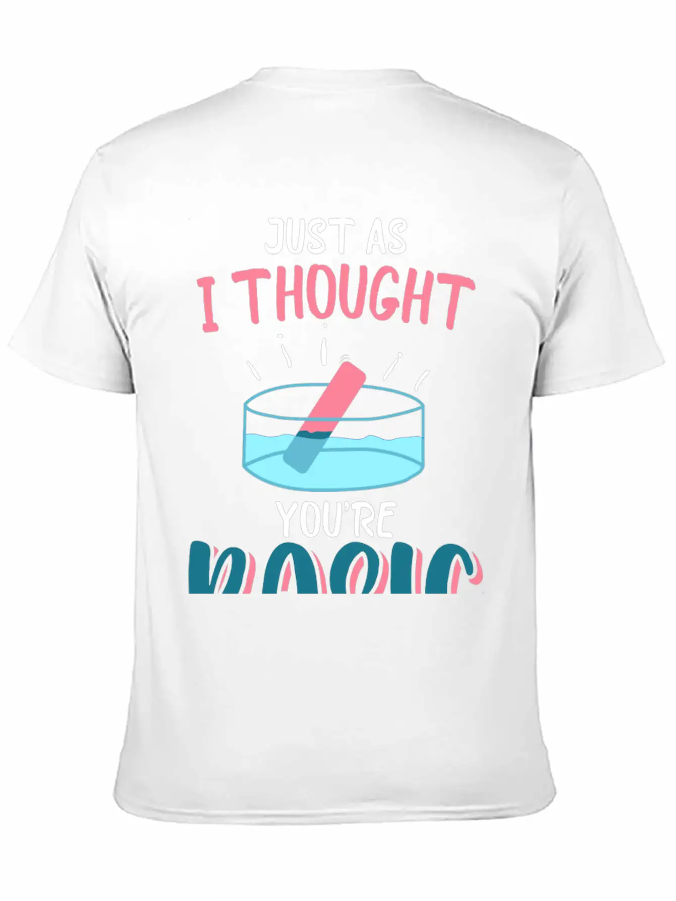 Just As I Thought You Are Basic Funny Chemistry Essential Cotton Tee For Daily Outfits – Unisex Style