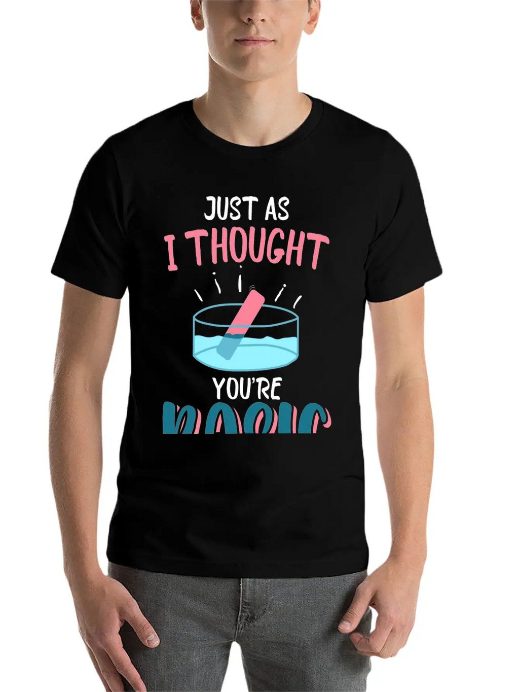 Just As I Thought You Are Basic Funny Chemistry Essential Cotton Tee For Daily Outfits – Unisex Style