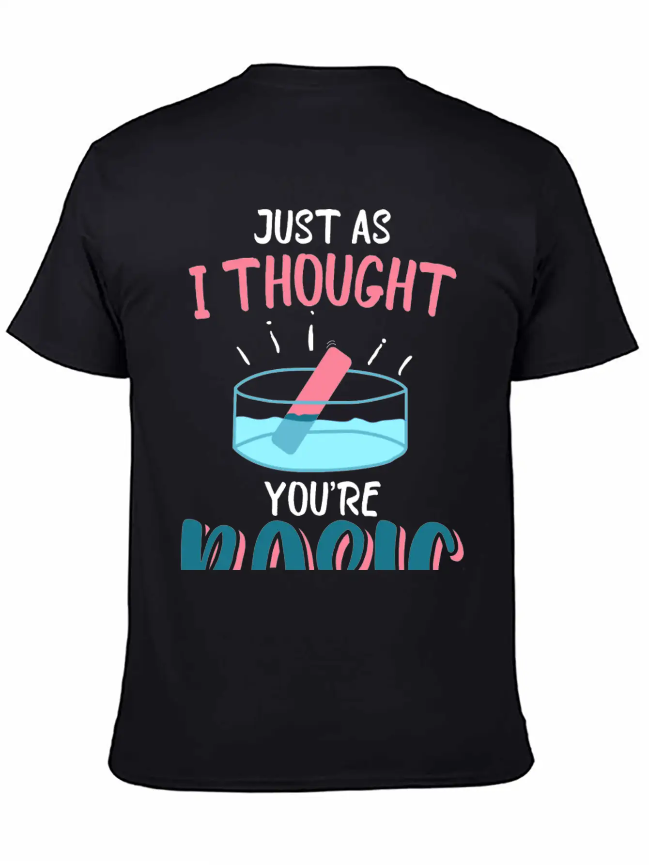 Just As I Thought You Are Basic Funny Chemistry Essential Cotton Tee For Daily Outfits – Unisex Style