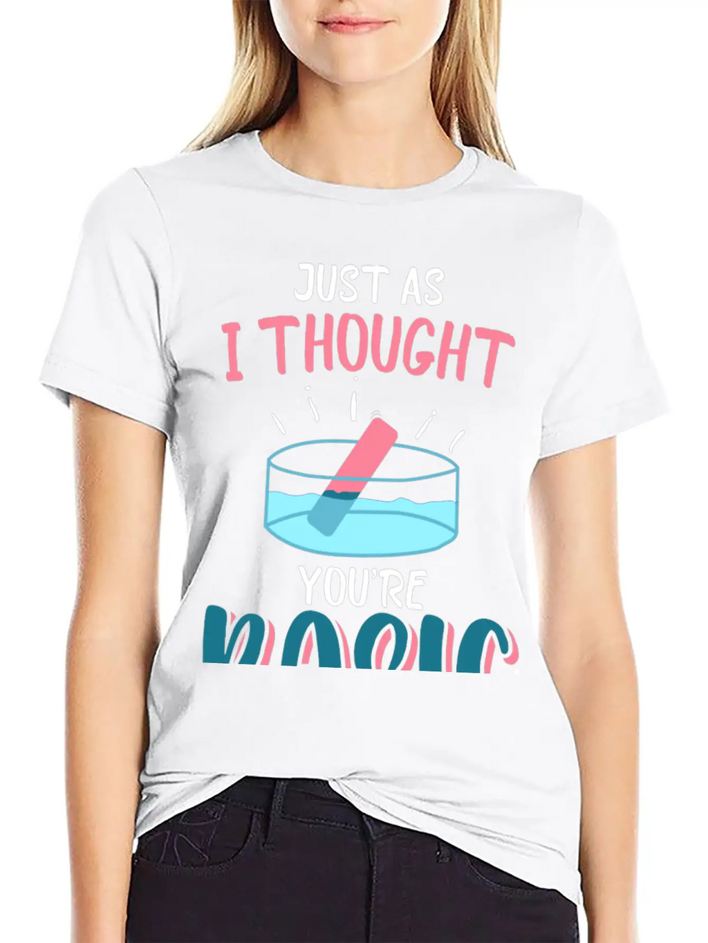 Just As I Thought You Are Basic Funny Chemistry Essential Cotton Tee For Daily Outfits – Unisex Style