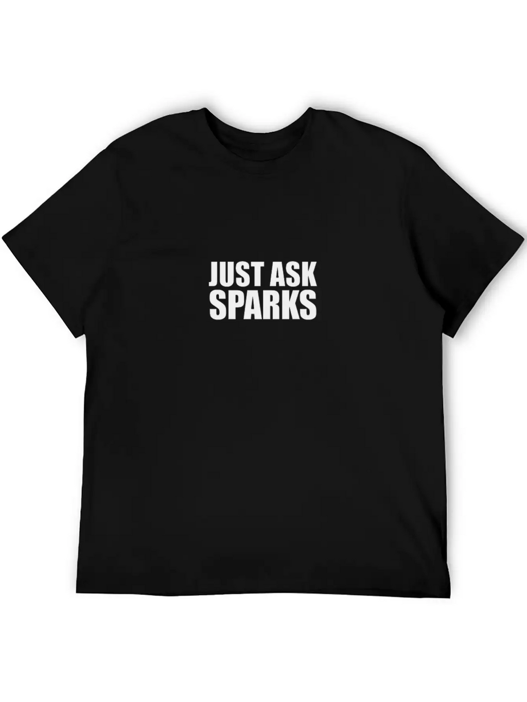 Just Ask Sparks Unisex Casual T-Shirt – Clean Design For Daily Comfort