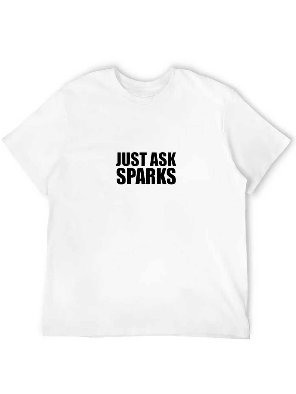 Just Ask Sparks Unisex Casual T-Shirt – Clean Design For Daily Comfort