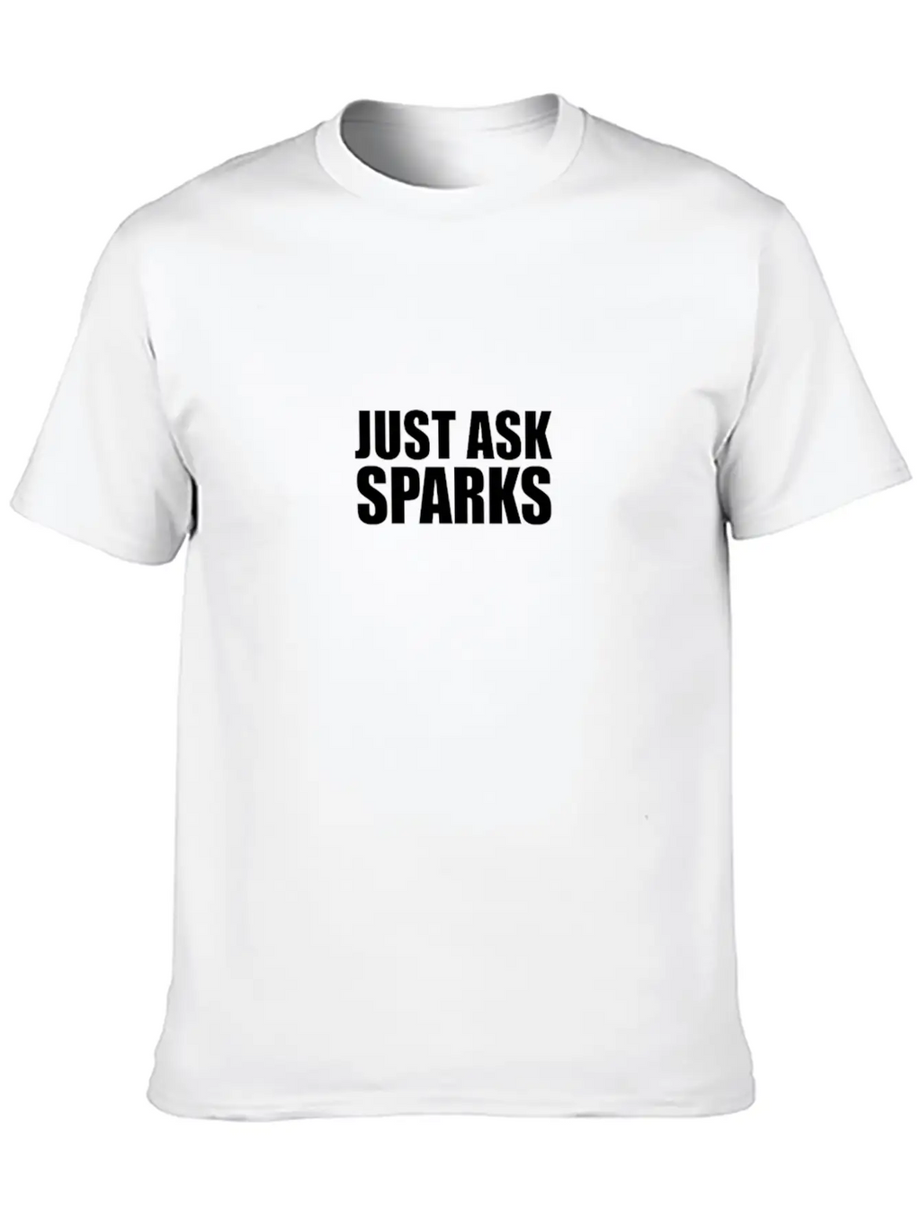 Just Ask Sparks Unisex Casual T-Shirt – Clean Design For Daily Comfort