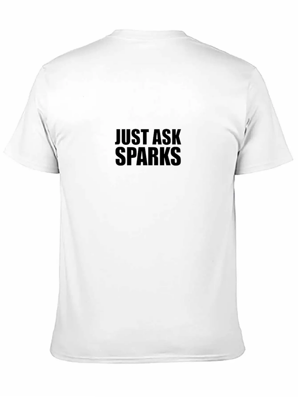 Just Ask Sparks Unisex Casual T-Shirt – Clean Design For Daily Comfort