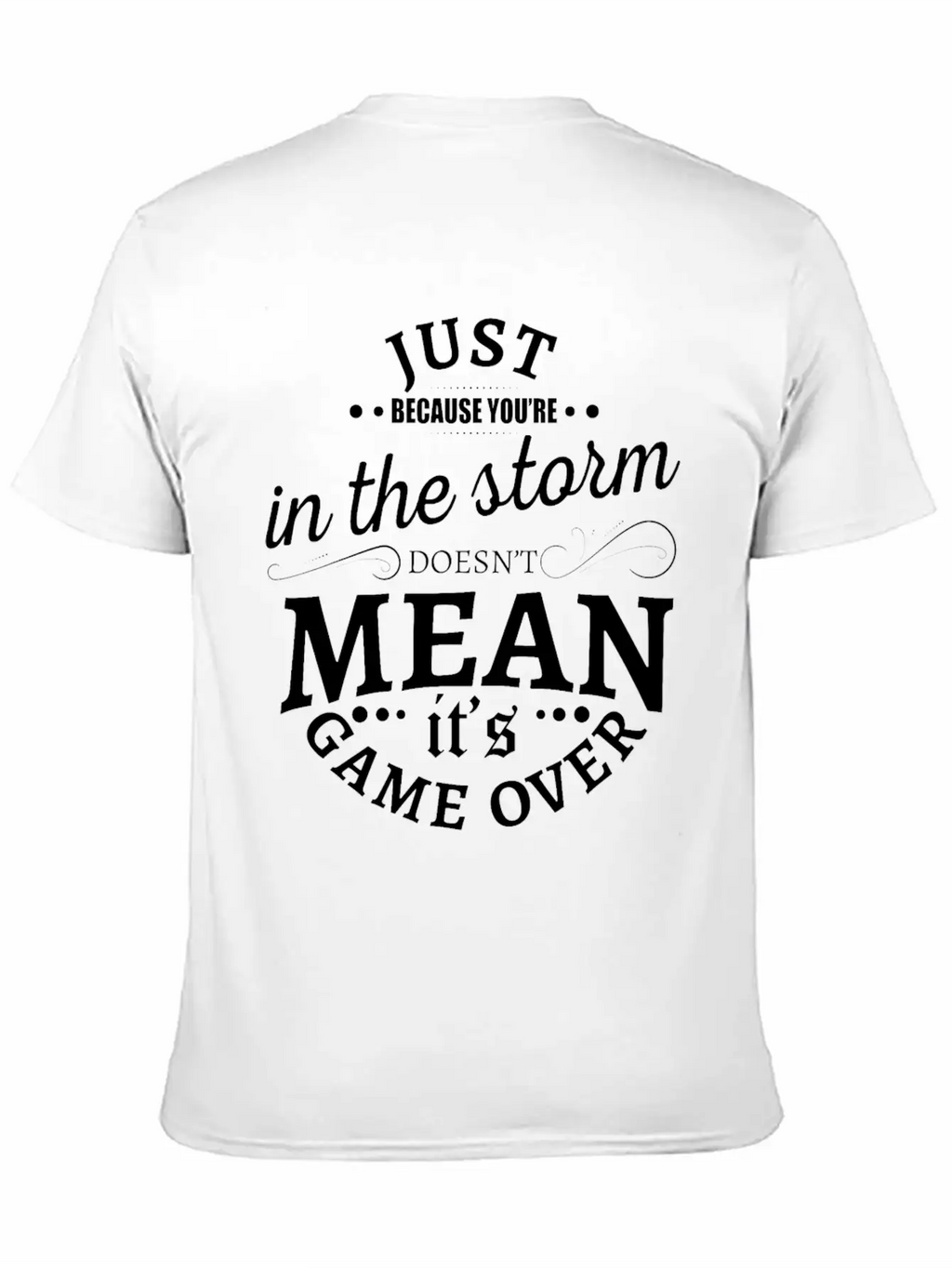 Just Because You Are In The Storm Doesn T Mean It Unisex Casual T-Shirt – Clean Design For Daily Comfort