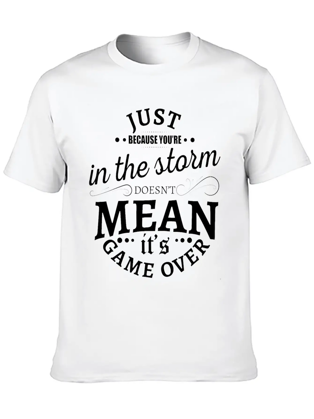 Just Because You Are In The Storm Doesn T Mean It Unisex Casual T-Shirt – Clean Design For Daily Comfort