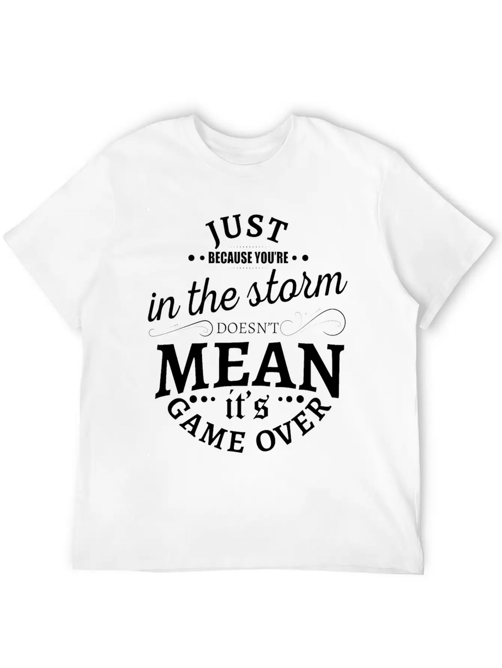 Just Because You Are In The Storm Doesn T Mean It Unisex Casual T-Shirt – Clean Design For Daily Comfort