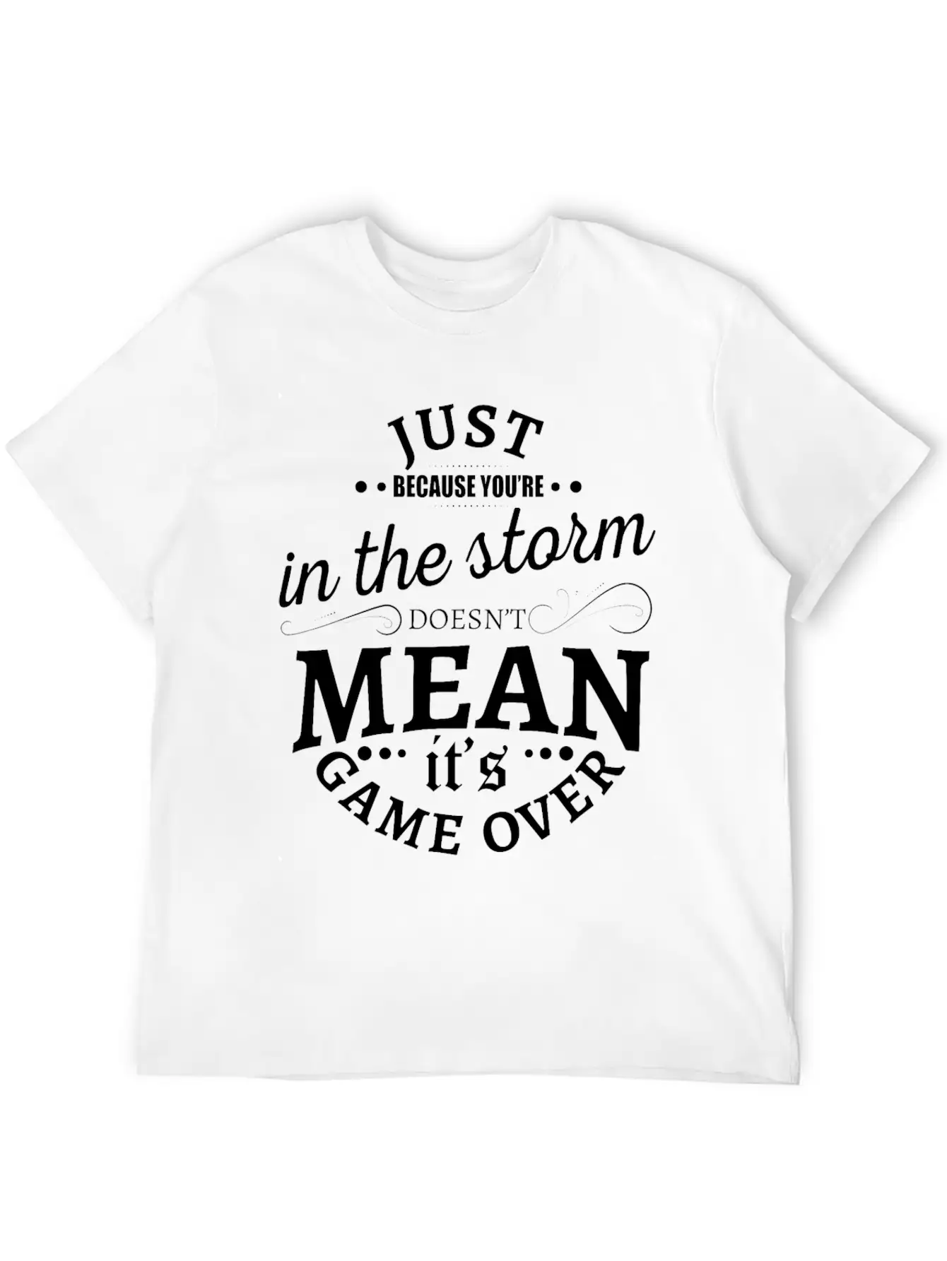 Just Because You Are In The Storm Doesn T Mean It Unisex Casual T-Shirt – Clean Design For Daily Comfort
