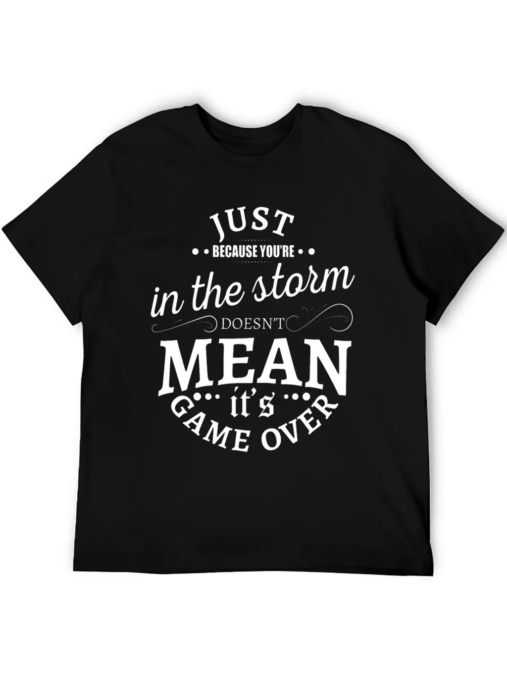 Just Because You Are In The Storm Doesn T Mean It Unisex Casual T-Shirt – Clean Design For Daily Comfort