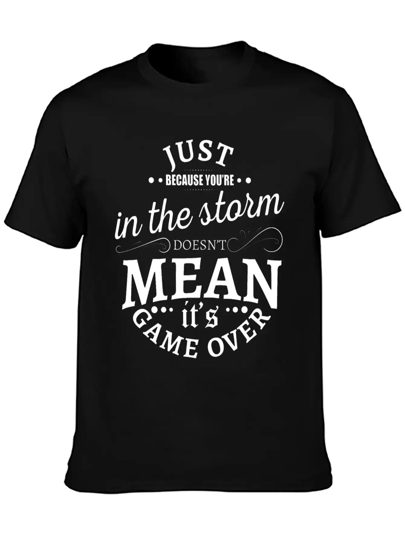 Just Because You Are In The Storm Doesn T Mean It Unisex Casual T-Shirt – Clean Design For Daily Comfort